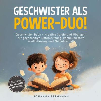 Geschwister Buch: Geschwister als Power-Duo! Kreative Spiele und Übungen für gegenseitige Unterstützung, kommunikative Konfliktlösung und Gemeinschaft