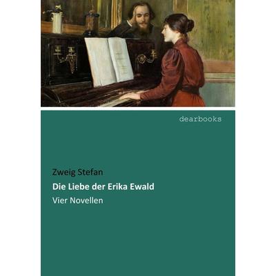 Die Liebe der Erika Ewald, Taschenbuch von Stefan Zweig, Dearbooks, 978-3-95455-930-5