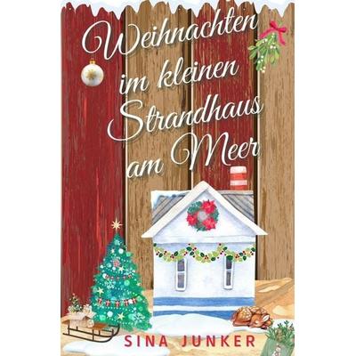 Weihnachten im kleinen Strandhaus am Meer, Taschenbuch von Sina Junker, Tolino media, 978-3-7592-0553-7