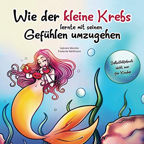 Gabriele Werstler - Wie der kleine Krebs lernte mit seinen Gefühlen umzugehen: Selbsthilfebuch nicht nur für Kinder - Preis vom 17.10.2026 19:25:27 h