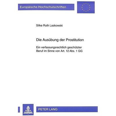 Die Ausübung der Prostitution, Taschenbuch von Silke Ruth Laskowski, Peter Lang GmbH, Internationaler Verlag der Wissenschaften, 978-3-631-32156-0