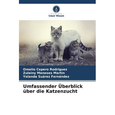 Umfassender Überblick über die Katzenzucht, Taschenbuch von Omelio Cepero Rodriguez,Zuleiny Meneses Martin,Yolanda Suarez Fernández, Verlag Unser