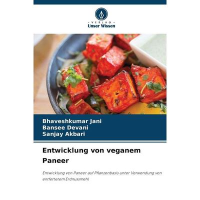 Entwicklung von veganem Paneer, Taschenbuch von Bhaveshkumar Jani,Bansee Devani,Sanjay Akbari, Verlag Unser Wissen, 978-620-9-35190-7
