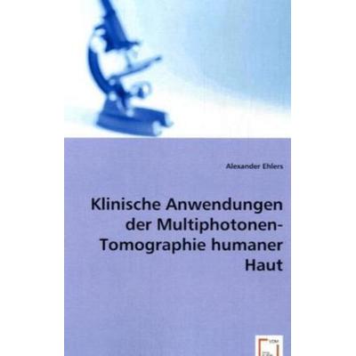 Ehlers, A: Klinische Anwendungen der Multiphotonen-Tomograph, Taschenbuch von Alexander Ehlers, VDM, 978-3-639-05912-0