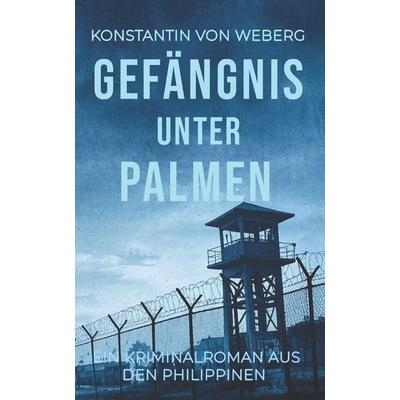 Gefängnis unter Palmen, Taschenbuch von Konstantin Weberg, Independently Published