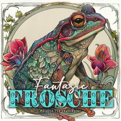 Fantasie Frösche Malbuch für Erwachsene, Taschenbuch von Monsoon Publishing,Musterstück Grafik, Epubli, 978-3-7584-8234-2