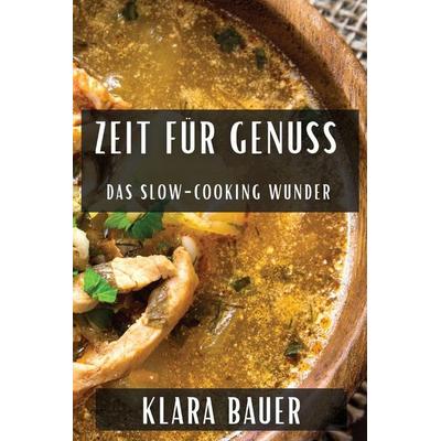 Zeit für Genuss, Taschenbuch von Klara Bauer, Maria Sartori, 978-1-83559-652-4