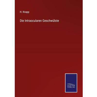 Die Intraocularen Geschwülste, Gebundene Ausgabe von H. Knapp, Outlook, 978-3-375-06091-6