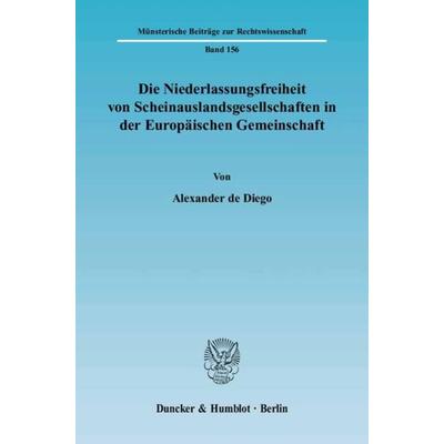 Die Niederlassungsfreiheit von Scheinauslandsgesellschaften in der Europäischen Gemeinschaft., Taschenbuch von Alexander de Diego, Duncker & Humblot,