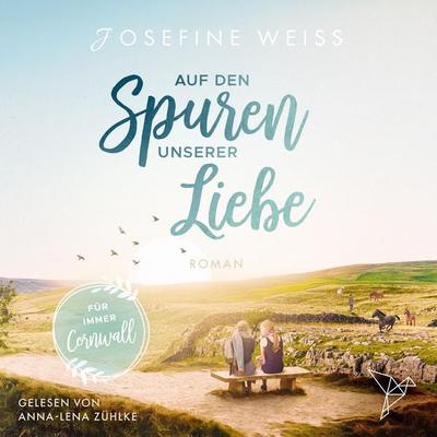 Auf den Spuren unserer Liebe - Für immer Cornwall - Josefine Weiss, Audio, 4066004556536