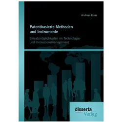 Patentbasierte Methoden und lnstrumente: Einsatzmöglichkeiten im Technologie- und lnnovationsmanagem, Fachbücher von Andreas Fraas
