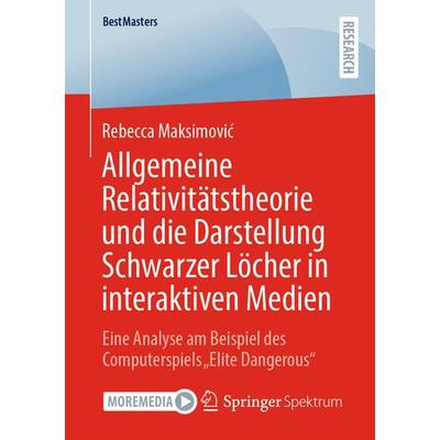 Allgemeine Relativitätstheorie und die Darstellung Schwarzer Löcher in interaktiven Medien, Taschenbuch von Rebecca Maksimović, Springer Fachmedien