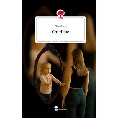 Childlike. Life is a Story - story.one, Gebundene Ausgabe von Diana Haas, Storylution, 978-3-7115-9689-5