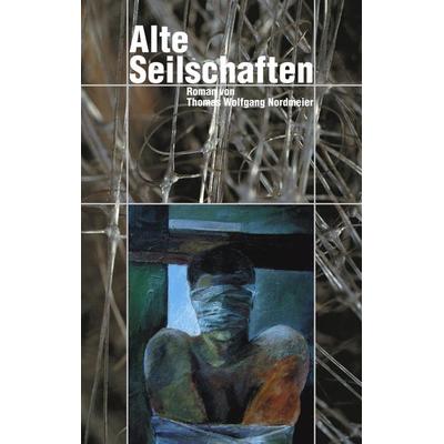 Alte Seilschaften, Taschenbuch von Thomas Wolfgang Nordmeier, BoD – Books on Demand, 978-3-8311-3197-6