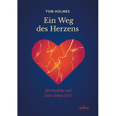 Ein Weg des Herzens, Taschenbuch von Tom Holmes, Arbor, 978-3-86781-397-6