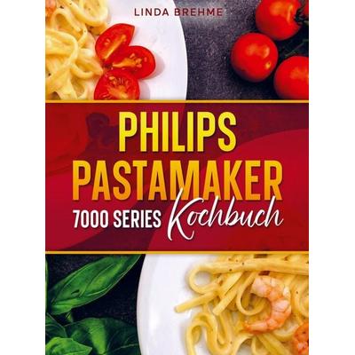Brehme, L: Philips PastaMaker 7000 Series Kochbuch, Taschenbuch von Linda Brehme, Bookmundo, 978-94-038-7162-2