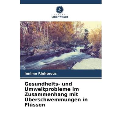 Gesundheits- und Umweltprobleme im Zusammenhang mit Überschwemmungen in Flüssen, Taschenbuch von Innime Righteous, Verlag Unser Wissen,