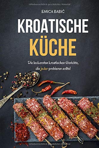 Emica Babić - Kroatische Küche: Die leckersten kroatischen Gerichte, die jeder probieren sollte! - Preis vom 10.10.2026 11:48:34 h