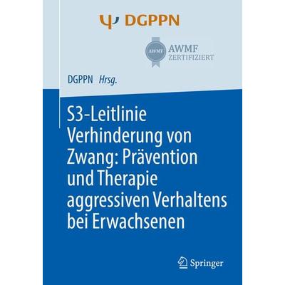 S3-Leitlinie Verhinderung von Zwang: Prävention und Therapie aggressiven Verhaltens bei Erwachsenen, Taschenbuch von , Springer Berlin,