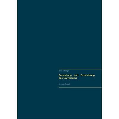 Entstehung und Entwicklung des Universums, Gebundene Ausgabe von Bernd Schnütgen, BoD – Books on Demand, 978-3-7528-1170-4