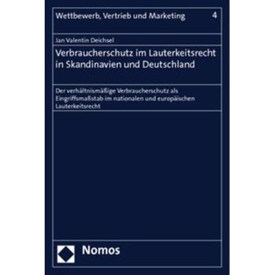 Verbraucherschutz im Lauterkeitsrecht in Skandinavien und Deutschland, Taschenbuch von Jan Valentin Deichsel, Nomos, 978-3-8329-1658-9