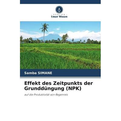 Effekt des Zeitpunkts der Grunddüngung (NPK), Taschenbuch von Samba Simane, Verlag Unser Wissen, 978-620-5-40342-6