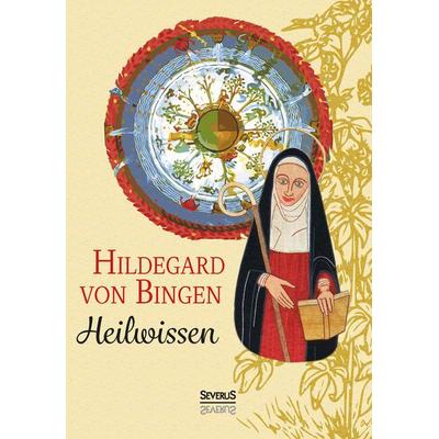 Heilwissen, Gebundene Ausgabe von Hildegard von Bingen, Severus Verlag, 978-3-95801-229-5
