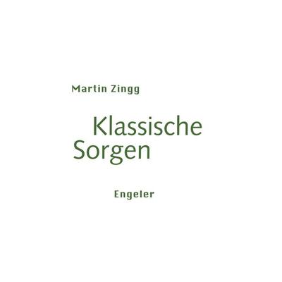 Klassische Sorgen, Taschenbuch von Martin Zingg, Urs Engeler, 978-3-907369-35-7