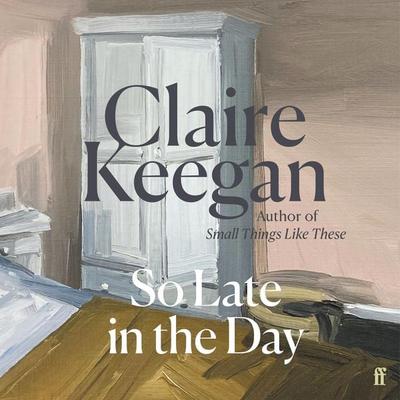 So Late in the Day - Claire Keegan, Audio, 9780571382033