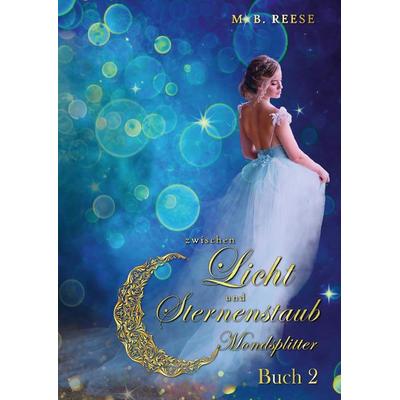 zwischen Licht und Sternenstaub, Gebundene Ausgabe von M.B. Reese, Tredition, 978-3-347-68978-7