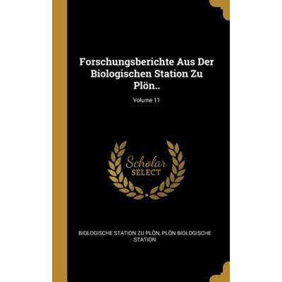 Forschungsberichte Aus Der Biologischen Station Zu Plön..; Volume 11, Gebundene Ausgabe von Biologische Station Zu Plon,Plon Biologische Station,