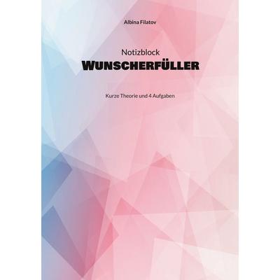 1. Notizblock Wunscherfüller, Taschenbuch von Albina Filatov, BoD – Books on Demand, 978-3-7568-7456-9