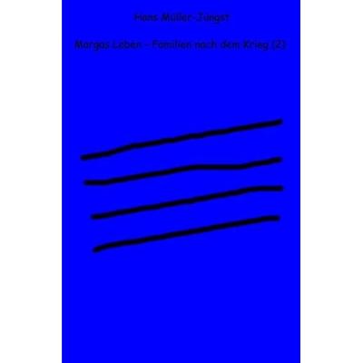 Marga / Margas Leben – Familien nach dem Krieg (2), Taschenbuch von Hans Müller-Jüngst, Epubli, 978-3-7450-5211-4