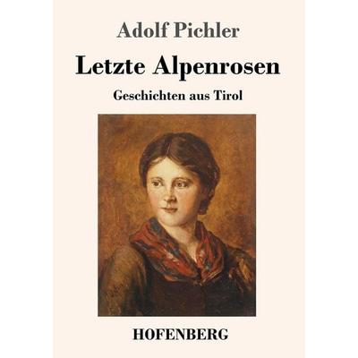 Letzte Alpenrosen, Taschenbuch von Adolf Pichler, Hofenberg, 978-3-7437-1623-0