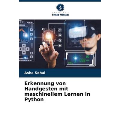 Erkennung von Handgesten mit maschinellem Lernen in Python, Taschenbuch von Asha Sohal, Verlag Unser Wissen, 978-620-6-92700-6