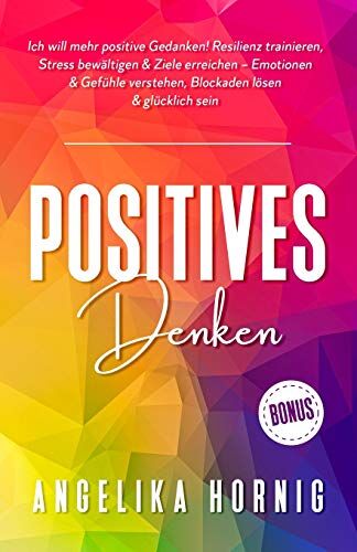Angelika Hornig - Positives Denken: Ich will mehr positive Gedanken! Resilienz trainieren, Stress bewältigen & Ziele erreichen – Emotionen & Gefühle verstehen, ... glücklich sein (Positive Psychologie, Band 1) - Preis vom 09.10.2026 07:28:09 h