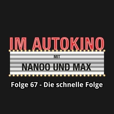 Im Autokino, Folge 67: Die schnelle Folge - Max,Chris Nanoo, Audio, 4260507139689