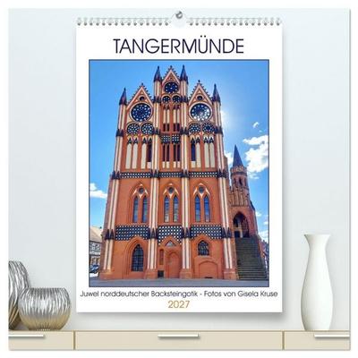 Tangermünde - Juwel norddeutscher Backsteingotik (hochwertiger Premium Wandkalender 2027 DIN A2 hoch), Kunstdruck in Hochglanz