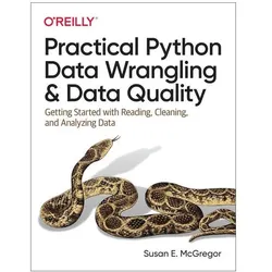 Practical Python Data Wrangling and Data Quality: Getting Started with Reading, Cleaning, and Analyz, Fachbücher von Susan E. McGregor