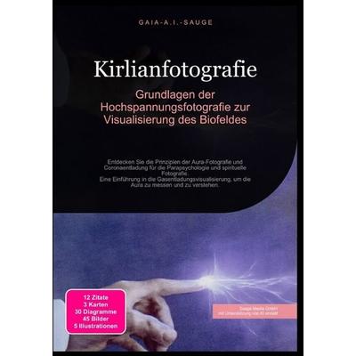 Kirlianfotografie: Grundlagen der Hochspannungsfotografie zur Visualisierung des Biofeldes, Taschenbuch von Gaia A.I. Sauge, Epubli, 978-3-565-09398-4