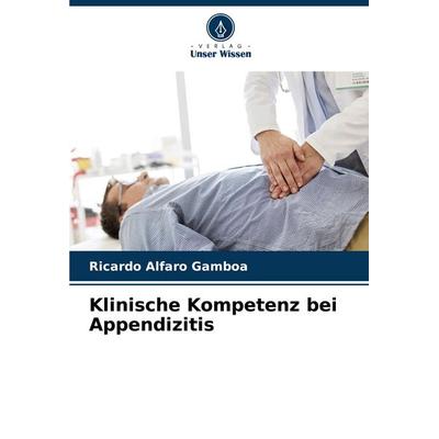 Klinische Kompetenz bei Appendizitis, Taschenbuch von Ricardo Alfaro Gamboa, Verlag Unser Wissen, 978-620-6-91315-3