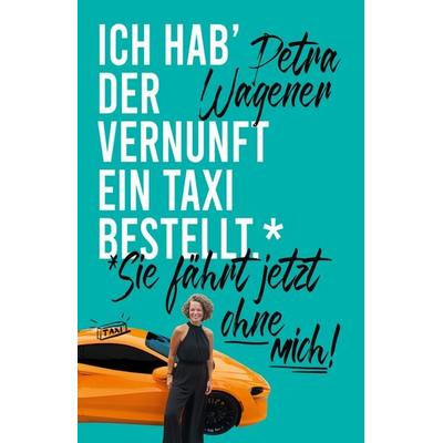 Ich hab' der Vernunft ein Taxi bestellt., Taschenbuch von Petra Wagener,Isabella Kortz, Pageturner Production GmbH, 978-3-949393-07-5