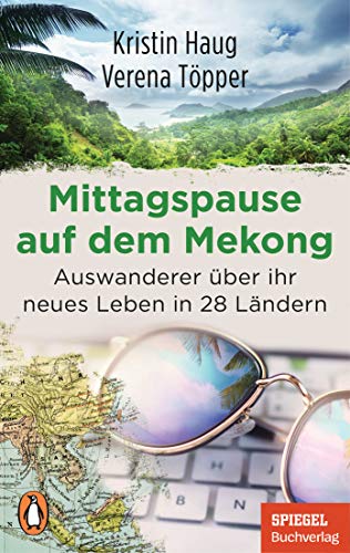 Kristin Haug - Mittagspause auf dem Mekong: Auswanderer über ihr neues Leben in 28 Ländern - Mit Tipps zum mobilen Arbeiten aus dem Ausland - Ein SPIEGEL-Buch - Preis vom 02.10.2026 23:42:20 h