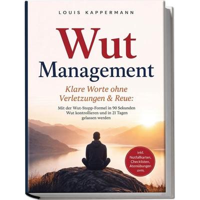 Wut Management - Klare Worte ohne Verletzungen & Reue: Mit der Wut-Stopp-Formel in 90 Sekunden Wut kontrollieren und in 21 Tagen gelassen werden -
