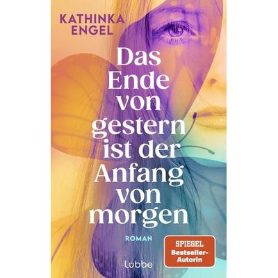 Das Ende von gestern ist der Anfang von morgen, Taschenbuch von Kathinka Engel, Lübbe, 978-3-7577-0024-9