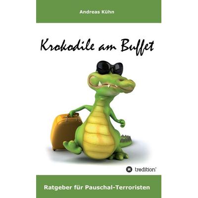 Krokodile am Buffet, Taschenbuch von Andreas Kühn, Tredition, 978-3-8495-8037-7