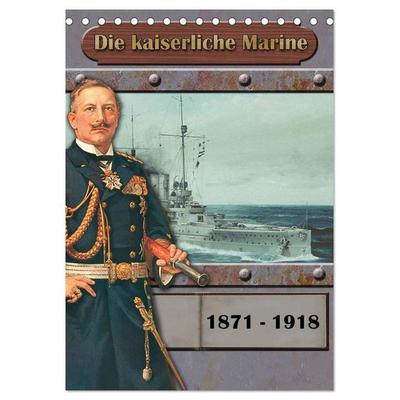 Die kaiserliche Marine 1871 - 1918 (Tischkalender 2027 DIN A5 hoch), CALVENDO Monatskalender