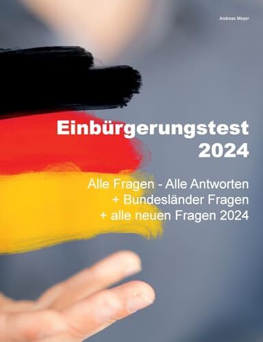 Andreas Meyer - Einbürgerungstest 2024 - Alle Fragen - Alle Antworten: + Bundesländer Fragen + alle neuen Fragen 2024 - Preis vom 09.10.2026 07:28:09 h