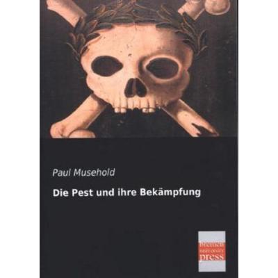 Die Pest und ihre Bekämpfung, Taschenbuch von Paul Musehold, Bremen University Press, 978-3-95562-049-3