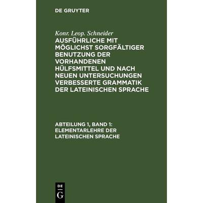 Elementarlehre der lateinischen Sprache, Gebundene Ausgabe von Konr. Leop. Schneider, De Gruyter, 978-3-11-262431-9